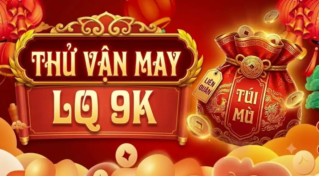 THỬ VẬN MAY LQ 9K